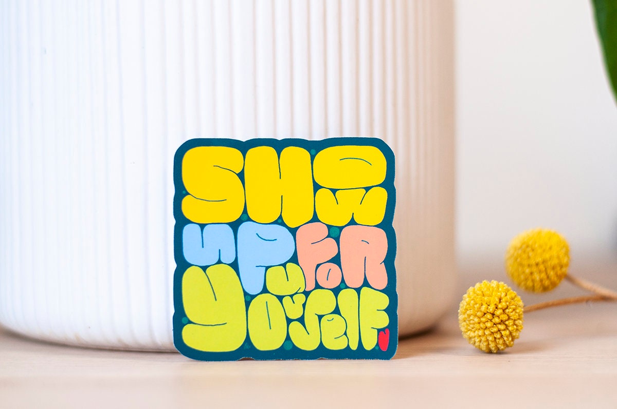 Show Up For Yourself - Positive Reminder Sticker