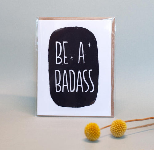 Be a badass: illustrated empowering greeting card, perfect for any occasion, blank inside, hand-drawn, black white, friendships, co-workers
